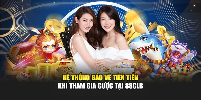 Hệ thống bảo vệ tiên tiến khi tham gia cược tại 88CLB