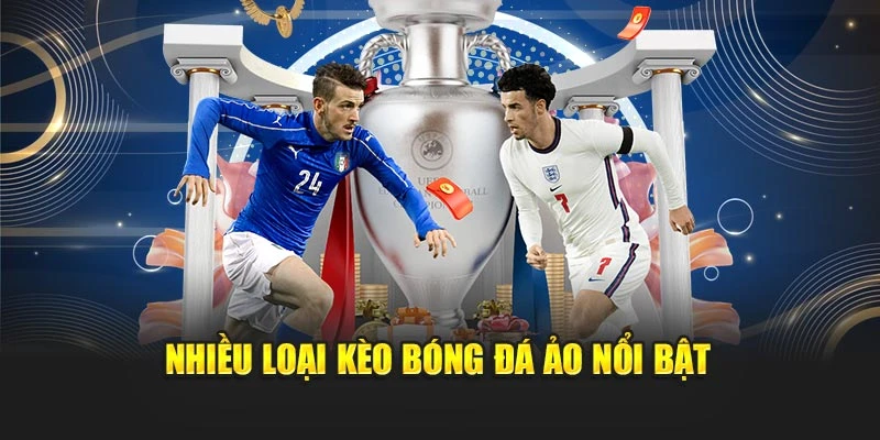 Nhiều loại kèo bóng đá ảo nổi bật